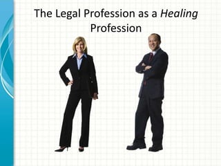 The Legal Profession as a Healing
Profession
 
