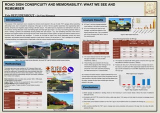 Introduction
Methodology
Conclusions
ROAD SIGN CONSPICUITY AND MEMORABILITY: WHAT WE SEE AND
REMEMBER
Urie BEZUIDENHOUT – Da Vinci Research e: urie@davincitransport.co.nz m: 021 367516
 Static signage are effective in alerting drivers on the motorway to a lane closure ahead, without the need of additional
attenuator trucks.
 Consistent with COPTTM, drivers first notice a static sign about 110m away, and only begin to process its message around
65m from the sign.
 Total mean pursuit fixation durations on the TW-7 sign is around 400ms which is consistent with findings by Underwood et
al. (2002).
 92% correctly identified the TW-7 sign to change lanes when presented with pictures of the sign from the video 32s after
passing the sign.
 SC3 and 7 with lane changes attracted
more fixations in the bottom central area
 SC 4 and 8 without the need for lane
changes, recorded less fixations in the
bottom parafoveal view. This is consistent
with drivers focussing their field of view to
the vanishing point
Analysis Results
The purpose of this experiment was to evaluate how drivers would respond to the use of static TW-7 signage without preceding
attenuating trucks, and to evaluate the conspicuity of the signs ,in terms of drivers cognitive awareness when approaching static
warning, temporary and regulatory signs showing a left lane closure. This static layout is proposed as an alternative to the use of
two advance warning attenuator trucks with flashing lights and keep-right sign (Figure 1 (a & b)). Eye tracking assesses where a
driver is looking in general, and specifically focusing (fixate) their eyes (Figure 1 (c)), and considering that 90% of the driver’s
perception and cognitive reaction are through the use of their visual sensory motoric system, eye gaze and fixations locations are an
important metric to determine sign perception. If humans do not fixate an object, they cannot adequately process the visual
information, and therefore cannot accurately respond to visual stimuli if drivers “do not perceive it.” This is analogous to not tasting
or feeling something, but imagining what it might taste or feel like, without actually sensing it physically.
This static sign layout was installed on SH1 between Albany and
Silverdale. Figure 2 shows the signs that were visible to the drivers
during the experiment. Successive drive-overs recorded video from
the drivers point of view from various lane positions. Video based
analysis using SAFEye methodology using an eye tracker, presented
the 4 videos to 24 subjects.
Data Collection: Dash-mounted video camera 1920 x 1080 pixels
and Mirametrix S2 eye tracker
Angle of View: The field of view spanned 45˚ (horz.) and 25˚ (vert.)
Analysis Metrics: Area of Interest (Figure 3)
First time to fixation, Fixation duration, Pursuit fixation duration
(figure 4.)
Table 1: Experimental design
TW-1 TW-7 TW-7 RG-4 RG-34
Figure 1: Gaze heat maps (a) near attenuator (b) around TW 7 sign (c) fixations overlaid on gaze heatmap
Figure 2 – Sign sequence
HuD(u)
HuD(l)
Opp-traf
Car-F
TW-71
TW-72
Figure 3: Areas of interestRecording Scenario Left sign
placement
Right sign
placement
2-lane
Left-lane 1 SC3 yes no
Right-lane 2 SC4 yes no
3-lane
Left-lane 1 SC7 yes no
Right-lane 3 SC8 yes no
Figure 5: Mean fixation hits in AoI
Perph-TL
Perph-BL
P-Foveal-
T
P-Foveal-
B
Perph-TR
Perph-
BR
Foveal
10 deg
arc
0
5
10
15
20
25
30
35
Numberoffixation
SC3_all
SC4_all
SC7_all
SC8_all
Figure 4: Pursuit fixations
Time to first Scenario Gaze (m) Fixation (m)
Lane 1 of 2 SC3 113 62
Lane 2 of 2 SC4 114 46
Lane 1 of 3 SC7 100 75
Lane 3 of 3 SC8 119 76
Mean
distance
111 65
 The mean distance from the TW-7 sign to the
first gaze or fixation is 111m and 65m
respectively. (Table 2)
 These findings are consistent with the way
drivers detect signage by first noticing, but not
necessarily processing a sign message,
around the 110 m mark, and then processing
the detail around 60 m or 2 seconds later.
 The majority of subjects (88-100%) gazed on the first TW-7 sign with
little difference between scenarios. (Table 6)
 Fixations for SC3 and 7, which drivers have to change lanes due to
the closure, only 54% and 79% respectively fixated the first TW-7(1)
sign, but this increased to 71% and 96% respectively by the second
TW-7(2) sign.
Lane and
position
Scenario Time to first gaze
or fixation
TW-71 (TW-72)
Individual mean
fixation duration
(ms)
Total fixation
dwell time
on sign
(ms)
Gaze Fixation
Lane 1 of 2 SC3 100% 54%
(71%)
155 360
Lane 2 of 2 SC4 92% 38% 148 380
Lane 1 of 3 SC7 96% 79%
(96%)
149 450
Lane 3 of 3 SC8 88% 46% 174 390
Table 2: Mean distance from sign
Table3: Percentage that fixated the TW7 sign
Lane Merge
Left
Road
Narrows Left
200m
TW-7 Lane
Closed
200m
Merging
Traffic 200m
RG-4
Temporary
Speed Limit
TW-1 Work
Zone Speed
Limit
0%
10%
20%
30%
40%
50%
60%
70%
80%
90%
100%
Which signs do you recognise?
As a measure of explicit memory, subjects selected from a list
of seven signs which signs (Figure 6) they recognised from the
video sequence. Red bars indicate a sign that was absent from
the video, whereas the blue bars indicate signs that were
present in the video.
Figure 6: Sign recognition- Explicit memory
 