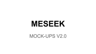 MESEEK
MOCK-UPS V2.0
 