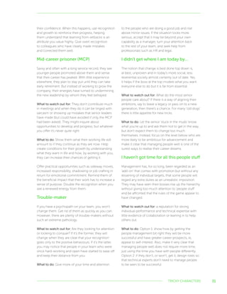 31
their confidence. When this happens, use recognition
and growth to reinforce their progress, helping
them understand that learning from setbacks is an
attribute you value highly. Give overt recognition
to colleagues who have clearly made mistakes
and corrected them well.
Mid-career prisoner (MCP)
Savvy and often with a long service record, they see
younger people promoted above them and sense
that their career has peaked. With little experience
elsewhere, they plan to stay put until they can take
early retirement. But instead of working to grow the
company, their energies have turned to undermining
the new leadership by whom they feel betrayed.
What to watch out for: They don’t contribute much
in meetings and when they do it can be tinged with
sarcasm or showing up mistakes that senior leaders
have made (but could have avoided if only the MCP
had been asked). They might inquire about
opportunities to develop and progress, but whatever
you offer it’s never quite right.
What to do: Show them what their working life will
amount to if they continue as they are now. Help
create conditions for their growth by understanding
what they want in life and how, by working with you,
they can increase their chances of getting it.
Offer practical opportunities such as sideway moves,
increased responsibility, shadowing or job crafting in
return for emotional commitment. Remind them of
the beneficial impact that their work has to increase a
sense of purpose. Double the recognition when you
see a renewed energy from them.
Trouble-maker
If you have a psychopath on your team, you won’t
change them. Get rid of them as quickly as you can.
However, there are plenty of trouble-makers without
such an extreme pathology.
What to watch out for: Are they looking for attention
or looking to conquer? If it’s the former, they will
change when they are clear that your recognition
goes only to the positive behaviours. If it’s the latter,
you may notice that people in your team who were
once hard-working and open have started to ease off
and keep their distance from you.
What to do: Give more of your time and attention
to the people who are doing a good job and rise
above minor issues. If the situation looks more
serious, accept that it may be beyond your own
capability as a manager, turn your attention back
to the rest of your team, and seek help from
professionals such as HR and legal.
I didn’t get where I am today by…
The notion that change is best done top down is,
at best, unproven and in today’s more social, less
reverential society almost certainly out of date. Yes,
it helps if the boss at the top models what you want
everyone else to do but it is far from essential.
What to watch out for: What do the most senior
people care about? If there is a way of aligning their
ambitions, say to leave a legacy or pass on to a new
generation, then there’s a chance. For many ‘old dogs’
there is little appetite for new tricks.
What to do: Let the senior ‘stuck in the muds’ know
what you’re up to and ask them not to get in the way,
but don’t expect them to change too much
themselves. Instead, focus on the level below who are
more likely to be ambitious for advancement and
make it clear that managing people well is one of the
surest ways to realise their career dreams.
I haven’t got time for all this people stuff
Management has, for so long, been regarded as an
‘add-on’ that comes with promotion but without any
lessening of individual targets, that some people will
regard any extra duties as an unrealistic imposition.
They may have seen their bosses rise up the hierarchy
without giving too much attention to ‘people stuff’
and be affronted that the rules of the game appear to
have changed.
What to watch out for: a reputation for strong
individual performance and technical expertise with
little evidence of collaboration or leaning in to help
others out.
What to do: Option 1: show how by getting the
people management bit right they will be more
successful and have greater career prospects, ie,
appeal to self-interest. Also, make it very clear that
managing people well does not require more time,
just using the time you have with people differently.
Option 2: if they don’t, or won’t, get it, design roles so
that technical experts don’t need to manage people
to be seen to be successful.
TRICKY CHARACTERS
 