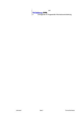 FH Salzburg (IWM)
• Vortragender für Angewandte Informationsverarbeitung
Lebenslauf Seite 3 Thomas Bachleitner
2001
 