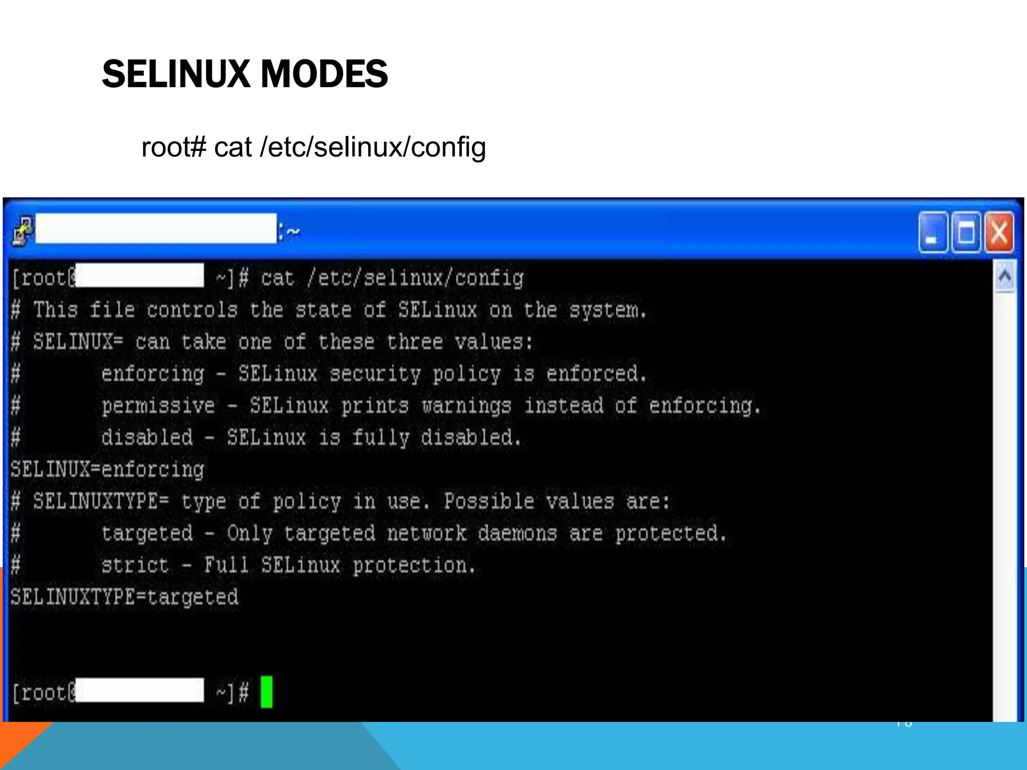 SELINUX MODES
root# cat /etc/selinux/config
1 8
 
