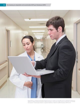 12 Developing an adaptable and sustainable All Payer Database (APD)
© 2015 KPMG LLP, a Delaware limited liability partnership and the U.S. member firm of the KPMG network of independent member firms
affiliated with KPMG International Cooperative (“KPMG International”), a Swiss entity. All rights reserved. Printed in the U.S.A. The KPMG
name, logo and “cutting through complexity” are registered trademarks or trademarks of KPMG International. NDPPS 312121
 