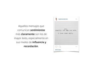 Aquellos mensajes que
comunican sentimientos
más claramente son los de
mayor éxito, especialmente en
sus niveles de influencia y
recordación.
 