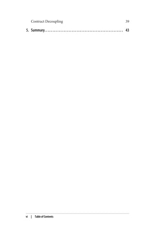 Contract Decoupling 39
5. Summary. . . . . . . . . . . . . . . . . . . . . . . . . . . . . . . . . . . . . . . . . . . . . . . . . 43
vi | Table of Contents
 