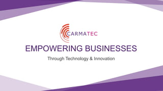 Through Technology & Innovation
EMPOWERING BUSINESSES
 