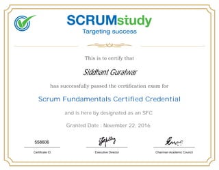 Siddhant Guralwar
Scrum Fundamentals Certified Credential
and is here by designated as an SFC
Granted Date : November 22, 2016
558606
 
