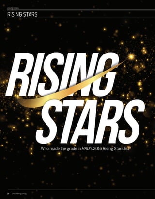 COVER STORY
20 www.hrdmag.com.sg
RISING STARS
Who made the grade in HRD’s 2016 Rising Stars list?
20-29_RisingStars_SUBBED.indd 20 17/11/2016 12:28:36 PM
 