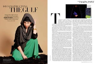 LEFT: Sci-Fi Wahabi.
BELOW: The Girl
Who Fell To Earth
by Sophia Al-Maria
Harper’s BAZAAR Arabia Qatar Special |48
Living in the Gulf is surreal,
says Qatari-American author
Sophia Al-Maria, as she turns
Arabian clichés on their head
Words by Alex Aubry
PHotography:thierrybal
talkingpointThe
o the West, the Arabian Peninsula is still
something of a mystery and a bottleneck of
contradictions, tinged by images of gleaming
skyscrapers rising out of desert sands or veiled
women flashing the occasional Dior heel or
Hermès Kelly as they enter a shopping mall. Yet
to the most astute of cultural historians such observations are superficial
at best, especially to someone as observant as Sophia Al-Maria who may
ask you to dig a little deeper beneath the surface.
“In my practice, I’ve tried to move beyond Edward Said-inflected
arguments about Western perceptions of the Middle East being based on
false assumptions. Today I think the topic needs to be explored in
a much more nuanced and visceral way,” confides the Doha-based artist,
filmmaker and writer; a compelling storyteller, who uses these three
mediums to uncover alternative narratives about the Gulf region and
Qatar in particular.
When it came time to decide on the cover of her book, The Girl Who
Fell to Earth, some of the suggestions proposed by her publisher included
a model wearing an Afghan-style burqa paired with go-go boots,
undulating sand dunes, and seductive smoky eyes peering out from
behind a veil. “It made me realise how persistent this notion of
Orientalism is. Far from reflecting the content of my memoir, these
images somehow fed into this fantasy of the East. I eventually settled on
using a map illustrated by my friend Chris Kyung that visually captures
my journey,” says the Qatari-American artist, who decided to transform
her photo shoot for Bazaar into a playful nod to “Orientalist-inspired
book covers,” shot by Belgian photographer Thierry Bal.
Far from her studio in Doha, Sophia is chatting in a spacious London
apartment, in town working on her latest project, Al Nun. “It’s a series of
apocalyptic videos exploring environmental collapse in the Arabian Gulf
that will be projected onto a mirrored television cube,” explains the artist
of her latest multi-media installation for the Frieze Art Fair. “I feel I’m at
my most creative when I’m in Doha or anywhere in the Gulf,” confides
Sophia, who also explores cross-cultural connections to the Gulf through
her travels, noting that once jarring images of veiled women from the
Gulf walking the streets of London have now become somewhat familiar
to a generation raised on such encounters.
It is a story Sophia Al-Maria is all too familiar with. Born to an American
mother from Puyallup, near Seattle, and a Bedouin father from Qatar, she
spent her childhood shuttling between the Pacific Northwest and Doha; an
experience she chronicles in her memoir. Published in 2012, The Girl Who
Fell to Earth is part of a growing canon of literary works by authors such as
Bharati Mukherjee, Danzy Senna and James McBride that are bringing
bicultural stories to the mainstream, where once they existed on the edge.
Sophia’s memoir is notable for injecting a Gulf perspective into the ongoing
discussion of identity politics, while making the point that when different
cultures meet it’s not inevitable that they will clash. “We’re constantly told
about these contrasting worlds, but I think it’s less of a big deal than we
make it out to be,” says Sophia. “For example, there’s very little difference
between certain conservative elements of American society and the Gulf.
I think my father felt just as comfortable with my mother’s farming family
as he did with his Bedouin relatives. When people come from land, they
instinctively understand each other, despite not sharing the same language.”
The artist hadn’t intended to write a memoir at the tender age of 28.
T She had originally proposed a post-apocalyptic novel to her agent, who
swiftly turned her attention to a group of essays Sophia had penned for
Bidoun magazine. “They were originally conceived as humorous stories
about my parent’s different cultures. All of a sudden I was asked to collate
them into a book. I did have some initial concerns, as it felt a bit
presumptuous to write a memoir if you’re not 60 or haven’t lived through
a war,” says the author, who relied on her own diaries to recall poignant
moments in her life.
“I’ve always been obsessed with documentation and diaries. When
I was 14 I came across a book, The Journals of Dan Eldon, about
a young photojournalist who died at 23. His visual diaries inspired me
to keep one throughout my teenage years and into my early twenties.
Those were really key aids that helped me remember moments and
feelings from those years back and forth and in Egypt, where I lived from
18 to 24,” says Sophia, whose book has since received critical acclaim for
its candid views on growing up bicultural.
Part family saga and part personal quest, The GirlWho Fell to Earth also
traces Sophia’s journey to make a place for herself in two different worlds.
Throughout her book she is asked to check boxes, such as the day she
applies to college and must identify her ethnicity. Not content with the
prescribed fields, she ticks “other” and specifies herself as an “alien.”
Status is again put into question in a later scene; when asked which name
she goes by, “Sophia” or “Safya,” she curtly replies, “whichever.”
“Throughout the course of our lives we will go through many different
versions of ourselves as we grow. So to be labelled as one thing, or to
create some kind of unified people by virtue of nationality, language,
religion or race is increasingly outdated, especially for people who defy
that kind of definition,” says the author. “I think these questions of
identity are increasingly surfacing in the Gulf, especially amongst a young
generation experiencing cross-cultural encounters through education and
travel aboard, or even in their own backyard,” observes Sophia, who
studied comparative literature at the American University in Cairo, as
well as aural and visual cultures at Goldsmiths, University of London.
Her experiences of growing up in the Arabian Gulf during the 1980s and
’90s inevitably inform her work, which is focused on exploring ‘Gulf
Futurism’, a term she coined to describe an aesthetic unique to a 21st century
Arabian Gulf, drawing on hyper-modern architecture, urban planning,
popular culture and a kitsch sense of globalism. In her book she recalls
visiting Doha’s space-age Sheraton Hotel as a child. Designed by William
Pereira in 1982, its futuristic architecture and equally surreal interiors would
leave an indelible impression on her. “The lobby was a seductive Islamic
fantasy-future of hexagonal mirrors and disco-lit elevators” and that “hum of
invisible machines running the mother ship of the building.” At its centre
“was the largest standing chandelier in the world: a crystal palm tree.”
“I originally came up with the term Gulf Futurism to give a name to
this phenomenon of a highly visible transformation taking place in the
Gulf. In particular for Western journalists, who seem to perceive this
rapid development as some kind of regional freak show,” notes the artist,
pointing out that the most compelling stories are yet to be explored.
“For me the interest isn’t in the skyscrapers or the delusions of grandeur,
it’s in what’s happening to us physically, mentally and socially. Living in
the Gulf is surreal no matter who you are,” adds Sophia, whose thought
provoking work has been shown at New York’s New Museum as well as
London’s Architectural Association. “There are lessons to be learnt
thegulf
deconstructi ng
➤
Author Sophia Al-Maria makes the cliché
chic, posing in the style of an Orientalist
book cover that she eschewed for her
own novel, The Girl Who Fell to Earth
48|Harper’s BAZAAR Arabia Qatar Special Harper’s BAZAAR Arabia Qatar Special |49
 