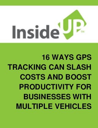 16 WAYS GPS TRACKING CAN SLASH COSTS AND BOOST PRODUCTIVITY FOR BUSINESSES WITH MULTIPLE VEHICLES  