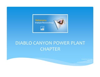 DIABLO CANYON POWER PLANT 
CHAPTER
Presented by Julia Huang
May 8, 2015
2015 Veterans ERG Strategy Session
 