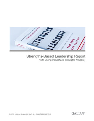 Strengths-Based Leadership Report
(with your personalized Strengths Insights)
© 2000, 2006-2012 GALLUP, INC. ALL RIGHTS RESERVED.
 