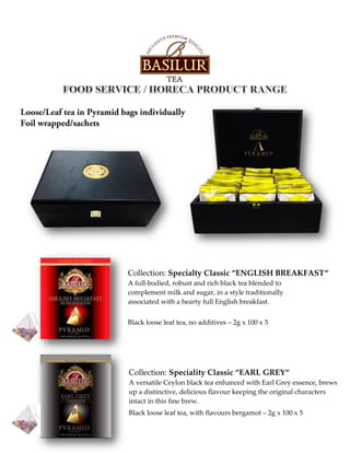 Collection: Specialty Classic “ENGLISH BREAKFAST“
A full-bodied, robust and rich black tea blended to
complement milk and sugar, in a style traditionally
associated with a hearty full English breakfast.
Black loose leaf tea, no additives – 2g x 100 x 5
Collection: Speciality Classic “EARL GREY“
A versatile Ceylon black tea enhanced with Earl Grey essence, brews
up a distinctive, delicious flavour keeping the original characters
intact in this fine brew.
Black loose leaf tea, with flavours bergamot – 2g x 100 x 5
 