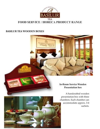 In-Room Service Wooden
Presentation box
A handcrafted wooden
presentation box with three
chambers. Each chamber can
accommodate approx. 3-4
sachets.
 