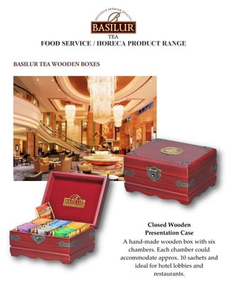 Closed Wooden
Presentation Case
A hand-made wooden box with six
chambers. Each chamber could
accommodate approx. 10 sachets and
ideal for hotel lobbies and
restaurants.
 