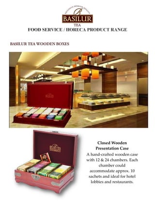 Closed Wooden
Presentation Case
A hand-crafted wooden case
with 12 & 24 chambers. Each
chamber could
accommodate approx. 10
sachets and ideal for hotel
lobbies and restaurants.
 