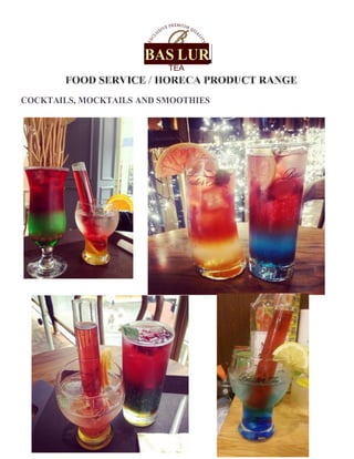BAS LUR
TEA
COCKTAILS, MOCKTAILS AND SMOOTHIES
FOOD SERVICE/HORECA PRODUCT RANGE
 