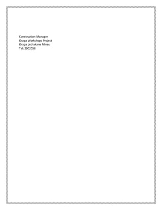 Construction Manager
Orapa Workshops Project
Orapa Lethakane Mines
Tel: 2902058
 