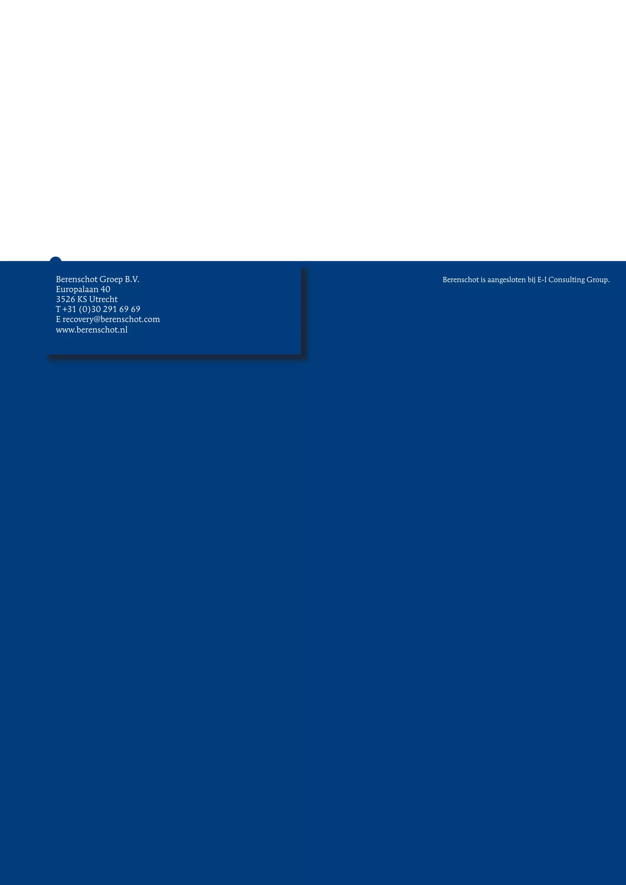 Berenschot Groep B.V.
Europalaan 40
3526 KS Utrecht
T +31 (0)30 291 69 69
E recovery@berenschot.com
www.berenschot.nl
Berenschot is aangesloten bij E-I Consulting Group.
 