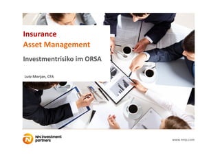 1www.nnip.com
Insurance
Asset Management 
Investmentrisiko im ORSA
Lutz Morjan, CFA
 