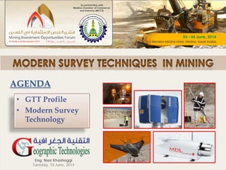 AGENDA
• GTT Profile
• Modern Survey
Technology
Eng. Nasr Khashoggi
Tuesday, 10 June, 2014
 