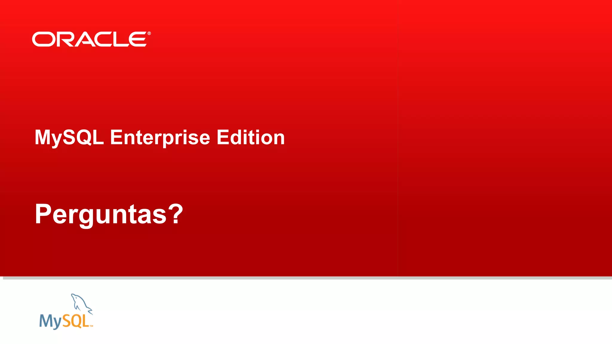 MySQL Enterprise Edition
Perguntas?
 