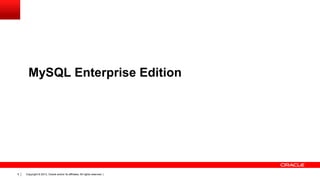 Copyright © 2013, Oracle and/or its affiliates. All rights reserved. |5
MySQL Enterprise Edition
 