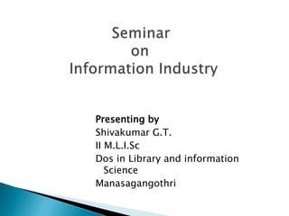 Presenting by
Shivakumar G.T.
II M.L.I.Sc
Dos in Library and information
Science
Manasagangothri
 