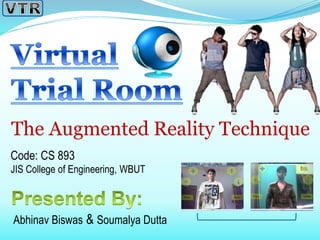 Code: CS 893
JIS College of Engineering, WBUT
The Augmented Reality Technique
Abhinav Biswas & Soumalya Dutta
 