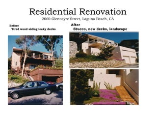Residential Renovation
2660 Glenneyre Street, Laguna Beach, CA
Before
Tired wood siding leaky decks
After
Stucco, new decks, landscape
 