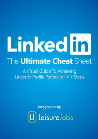 A Visual Guide To Achieving
LinkedIn Profile Perfection in 7 Steps
Infographic by
 