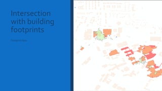 Intersection
with building
footprints
Footprint data
 