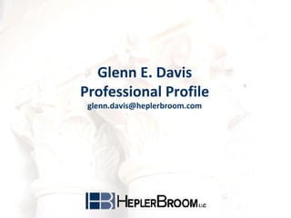 Glenn E. Davis
Professional Profile
glenn.davis@heplerbroom.com
 