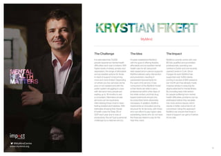 12
The Challenge
It is estimated that 70,000
people experience mental health
difficulties each year in Ireland. With
higher levels of stress, anxiety and
depression, the range of affordable
and accessible options for those
in need of support is becoming
more and more limited. Depending
on where you live, services can be
poor or non-existent and with the
public system struggling to cope
with demand many people are
waiting up to 18 months to see
a consultant. Alternative private
services can be expensive,
often leaving those most in need
feeling isolated and helpless. With
estimates showing that mental
ill health costs the State 3% of
GDP each year due to loss of
productivity, this isn’t just a personal
challenge but a national one too.
The Idea
Krystian established MyMind
with the goal of offering flexible,
affordable and accessible mental
health care for all. Using both
web-based and in-person supports
MyMind delivers early intervention
and prevention, resulting in
substantial improvements for
the users of its service. A key
component of the MyMind model
is that clients are able to see a
professional within a few days of
the initial contact, and that drug
based treatments should only
be prescribed when absolutely
necessary. In addition, MyMind
implements an innovative pricing
structure for its services, with those
who can afford to pay higher rates
subsidising clients who do not have
the financial means to pay for the
help they need.
MyMind
The Impact
MyMind currently works with over
80 fully qualified and accredited
professionals, operating two
centres in Dublin and one recently
opened centre in Cork. Since
it began its work MyMind has
supported over 5,000 clients,
running in excess of 800 sessions
per month and has already made
massive strides in reducing the
stigma attached to mental illness.
By providing early intervention
for people suffering from mental
health difficulties, problems can be
addressed before they escalate
into more serious issues, which
results in better outcomes for all
concerned. Using this approach
MyMind can ensure that those in
need of support can get to it before
it’s too late.
@MyMindCentre
www.mymind.org
 