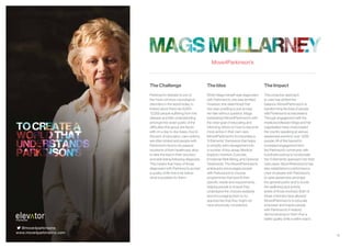 18
The Challenge
Parkinson’s disease is one of
the most common neurological
disorders in the world today. In
Ireland alone there are 8,000-
12,000 people suffering from the
disease and little understanding
amongst the wider public of the
difficulties this group are faced
with on a day to day basis. Due to
this lack of education, care options
are often limited and people with
Parkinson’s tend to be passive
recipients of their healthcare, slow
to take the lead in their recovery
and well-being following diagnosis.
This means that many of those
diagnosed with Parkinson’s accept
a quality of life that is far below
what is possible for them.
The Idea
When Mags herself was diagnosed
with Parkinson’s, she was terrified.
However, she determined that
she was unwilling to just accept
her fate without question. Mags
established Move4Parkinson’s with
the clear goal of educating and
informing others on how to become
more active in their own care.
Move4Parkinson’s incorporates a
‘5 Elements’ framework that helps
to simplify self-management into
a number of key areas; Medical
Support, Nutrition, Exercise,
Emotional Well-Being, and Optional
Treatments. The Move4Parkinson’s
philosophy encourages people
with Parkinson’s to choose
programmes that best fit their
specific needs and requirements,
helping people to ensure they
understand the choices available
and encouraging them to try
approaches that they might not
have previously considered.
Move4Parkinson’s
The Impact
This proactive approach
to care has shifted the
balance. Move4Parkinson’s is
transforming the lives of people
with Parkinson’s across Ireland.
Through engagement with the
medical profession Mags and her
organisation have crisscrossed
the country speaking at various
awareness events to over 1,000
people. All of this has led to
increased engagement from
the Parkinson’s community with
hundreds looking to incorporate
the ‘5 Elements’ approach into their
care plans. Move4Parkinson’s has
also established a performance
choir of people with Parkinson’s
to raise awareness amongst
the general public and to boost
the wellbeing and activity
levels of those involved. Both of
these channels have allowed
Move4Parkinson’s to educate,
empower and inspire people
with Parkinson’s in Ireland,
demonstrating to them that a
better quality of life is within reach.
@move4parkinsons
www.move4parkinsons.com
 