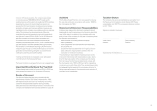 30
In terms of financial position, the company generated
a modest surplus of €26,960 for 2013. This along with
existing reserves will be used to fund planned 2014 activities,
lessening the amount of new funding that needs to be
secured for 2014 and therefore the risks and uncertainties
facing the company, and to ensure sufficient reserves are
maintained by the company in accordance with our reserves
policy. The company has developed a set of financial
projections that set out expected income and expenditure
over the next 3 years (2014 to 2016). For the 2014 financial
year the company is in a strong financial position and
is confident that it can meet its required income target.
However, over the three years 2014 to 2016 a overall funding
gap of €1,938,921 has been identified. Although sizeable,
the company is committed to securing sufficient funds to
bridge this gap through a continued strong focus on income
generation and fundraising, alongside a comprehensive
contingency planning process if required.
Funding commitments are in place to cover anticipated
commitments for the foreseeable future.
The board monitors on-going performance on a regular basis.
Important Events Since the Year End
A new strategic plan covering the period 2014 to 2016 has
been agreed and signed off by the Board of Directors.
Books of Account
The directors believe that they have complied with the
requirements of Section 202 of the Companies Act, 1990,
with regard to books of account by employing accounting
personnel with appropriate expertise and by providing
adequate resources to the financial function. The books of the
company are maintained at its business address on page 28.
Auditors
The Auditors, Grant Thornton, who were appointed during
the year, will continue in accordance with section 160(2) of
the Companies Act 1963.
Statement of Directors’ Responsibilities
Company law requires the directors to prepare financial
statements for each financial year which give a true and fair
view of the state of the affairs of the company and of the
profit or loss of the company for that year. In preparing these
the directors are required to:
•	 select suitable accounting policies and apply
	 them consistently;
•	 make judgements and estimates that are reasonable
	 and prudent; and
•	 prepare the financial statements on the going concern
basis unless it is inappropriate to presume that the
company will continue in business.
The directors are responsible for keeping proper books
of account that disclose with reasonable accuracy at any
time the financial position of the company and to enable
them to ensure that the financial statements comply with
the Companies Acts, 1963 to 2013, and all the regulations
construed as one with those Acts. They are also responsible
for safeguarding the assets of the company and hence for
taking reasonable steps for the prevention and detection of
fraud and other irregularities.
Taxation Status
The company has received charitable tax exemption from
the Revenue Commissioners under Section 207, Taxes
consolidation Act 1997. The company’s reference number
is CHY 17524.
Signed on behalf of the board
Julian Davis
Director
Approved by the directors on
Gerry Kearney
Director
 