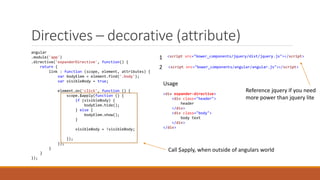 Directives – decorative (attribute)
angular
.module('app')
.directive('expanderDirective', function() {
return {
link : fu...