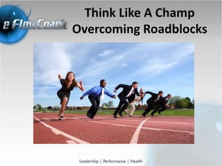 Think Like A Champ
Overcoming Roadblocks
 