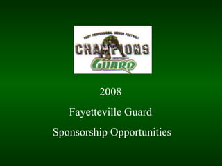 2008
Fayetteville Guard
Sponsorship Opportunities
 