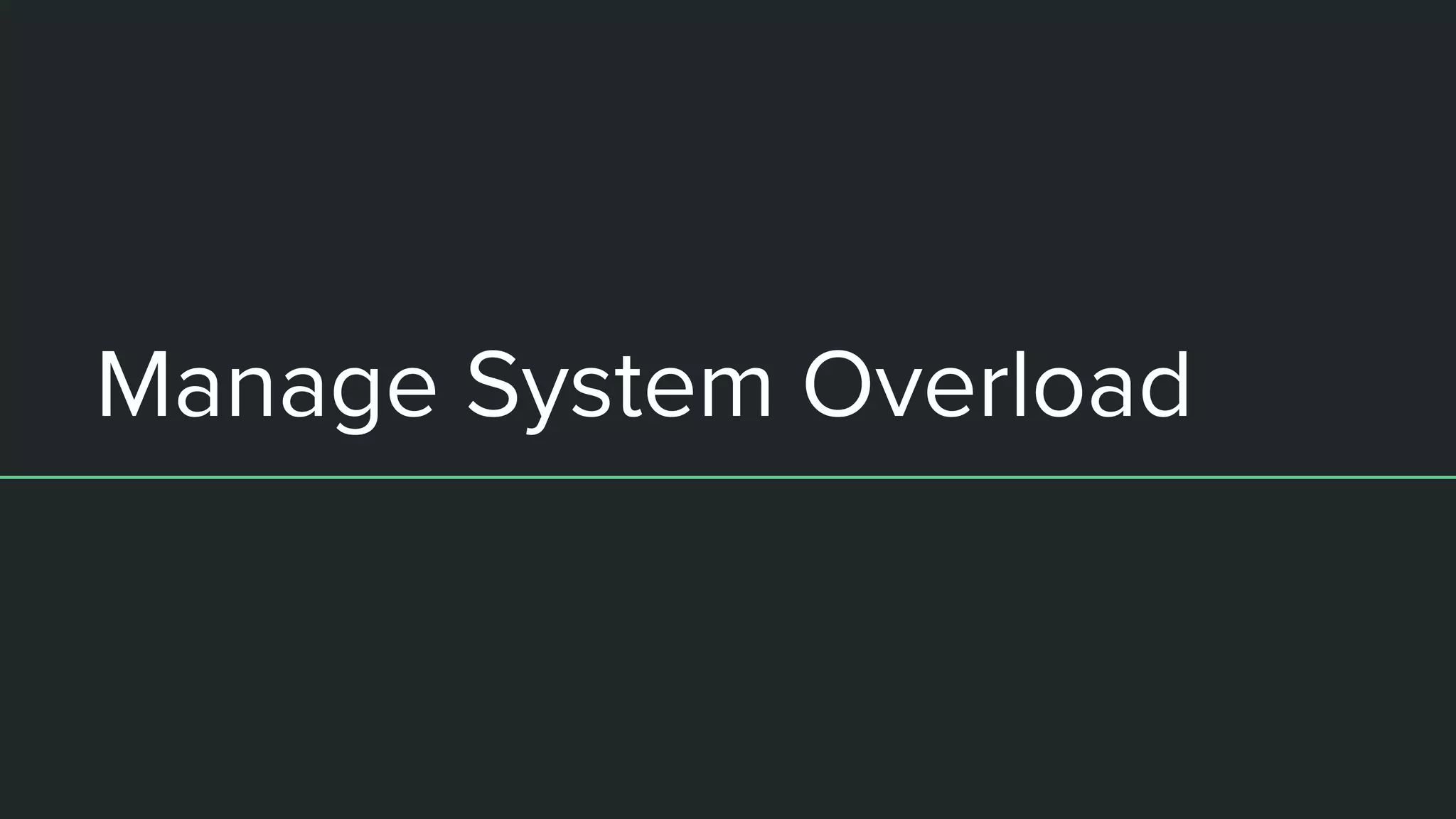 Manage System Overload
 