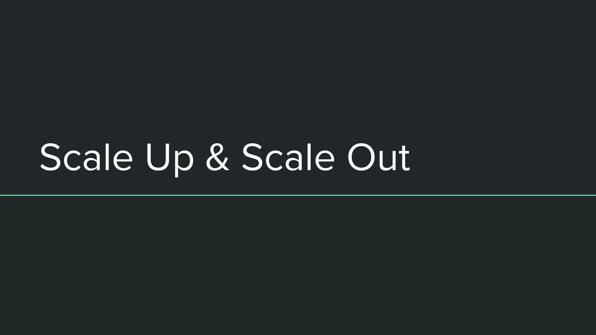Scale Up & Scale Out
 