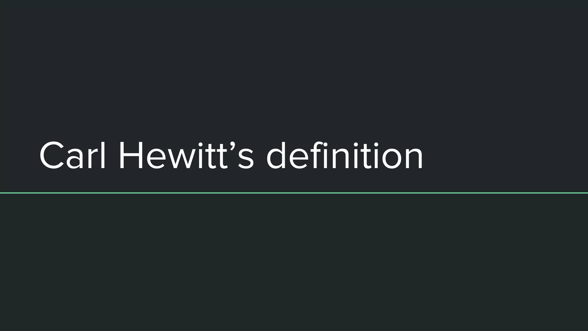 Carl Hewitt’s definition
 