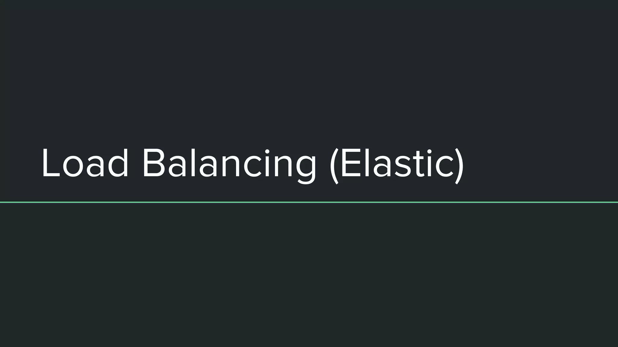 Load Balancing (Elastic)
 