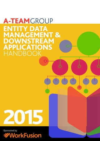 ENTITY DATA
MANAGEMENT &
DOWNSTREAM
APPLICATIONS
HANDBOOK
2015Sponsored by
 
