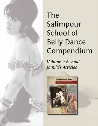 The
Salimpour
School of
Belly Dance
Compendium
Volume 1: Beyond
Jamila’s Articles
 