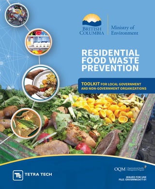 Residential
Food Waste
Prevention
ToolKit for Local Government
and Non-Government Organizations
ISSUED FOR USE
FILE: ENVSWM03477-01
 