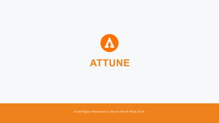 ATTUNE
© All Rights Reserved to Attune World Wide 2016
 