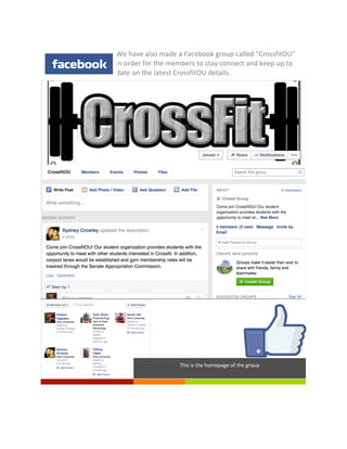 !Lorem&Ipsum& 6&
We!have!also!made!a!Facebook!group!called!“CrossfitOU”!
in!order!for!the!members!to!stay!connect!and!keep!up!to!
date!on!the!latest!CrossfitOU!details.!
This!is!the!homepage!of!the!group!
!
 