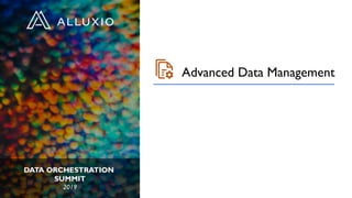 DATA ORCHESTRATION
SUMMIT
2019
Advanced Data Management
 