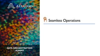 DATA ORCHESTRATION
SUMMIT
2019
Seamless Operations
 